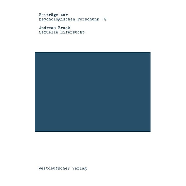 Sexuelle Eifersucht / Beiträge zur psychologischen Forschung, Andreas Bruck