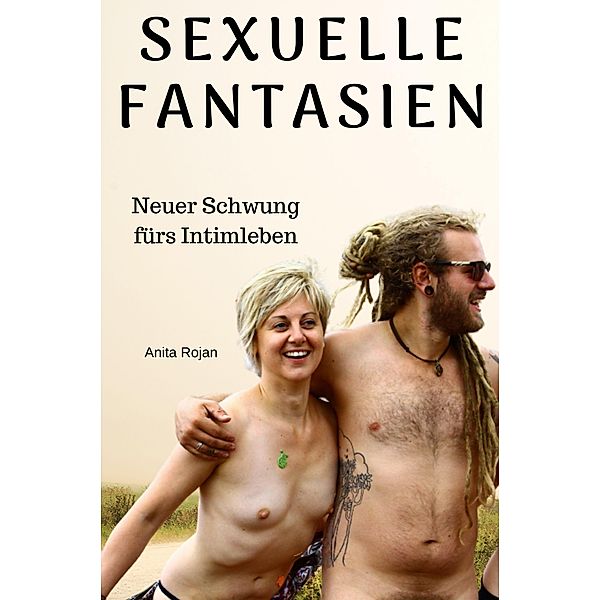 Sexuelle Fantasien - neuer Schwung fürs Intimleben, Anita Rojan