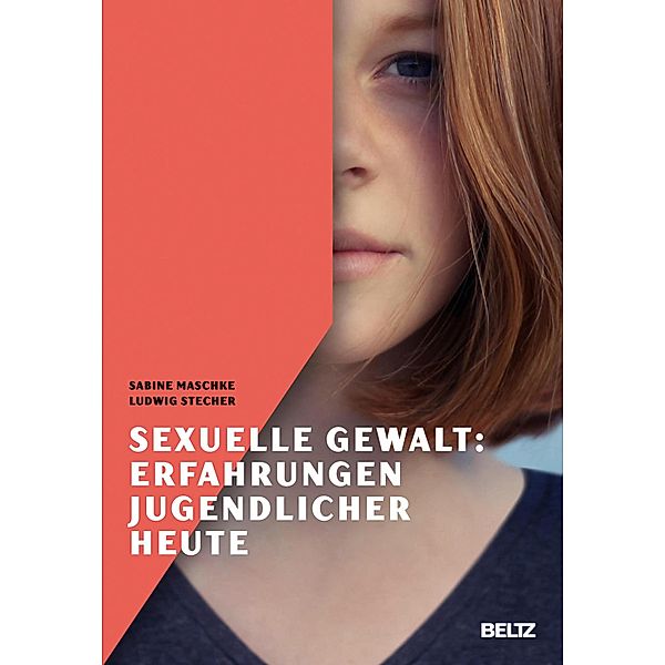 Sexuelle Gewalt: Erfahrungen Jugendlicher heute, Sabine Maschke, Ludwig Stecher