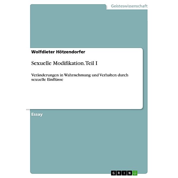 Sexuelle Modifikation. Teil I, Wolfdieter Hötzendorfer