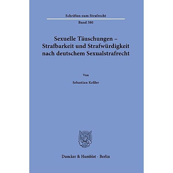 Sexuelle Täuschungen - Strafbarkeit und Strafwürdigkeit nach deutschem Sexualstrafrecht., Sebastian Keßler