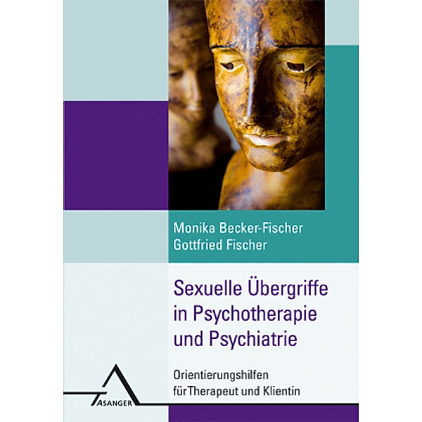 Sexuelle Übergriffe in der Psychotherapie, Monika Becker-Fischer, Gottfried Fischer, Christiane Eichenberg