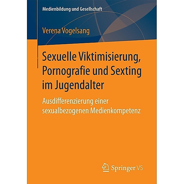 Sexuelle Viktimisierung, Pornografie und Sexting im Jugendalter / Medienbildung und Gesellschaft Bd.37, Verena Vogelsang