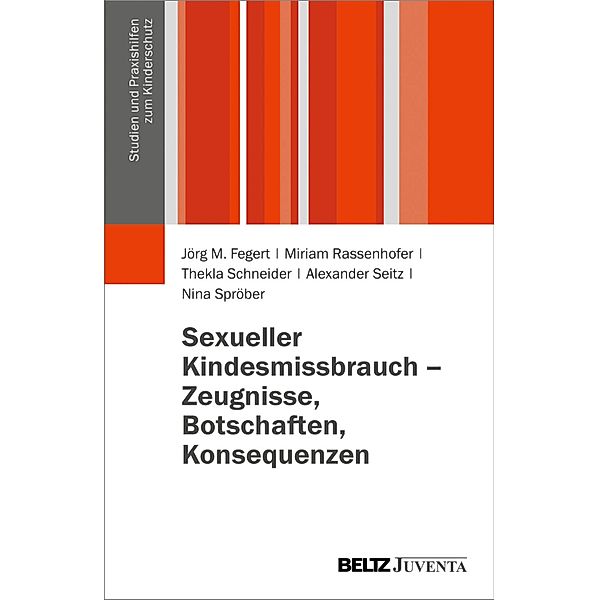 Sexueller Kindesmissbrauch - Zeugnisse, Botschaften, Konsequenzen / Studien und Praxishilfen zum Kinderschutz, Jörg M. Fegert, Miriam Rassenhofer, Thekla Schneider, Alexander Seitz, Nina Spröber