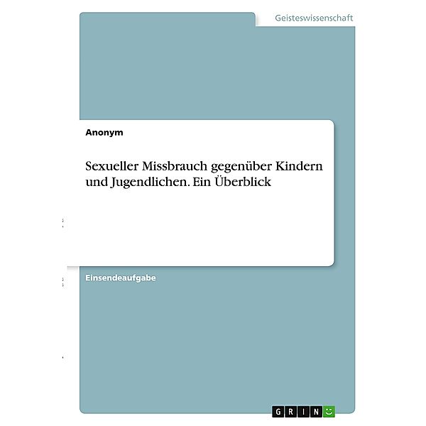 Sexueller Missbrauch gegenüber Kindern und Jugendlichen. Ein Überblick, Anonym