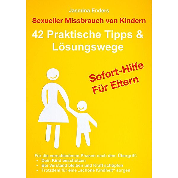 Sexueller Missbrauch von Kindern:  42 Praktische Tipps & Lösungswege, Jasmina Enders