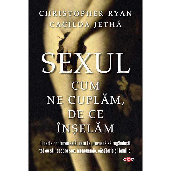 Sexul. Cum ne cuplam. De ce în¿elam / Carte pentru to¿i, Christopher Ryan, Cacilda Jetha