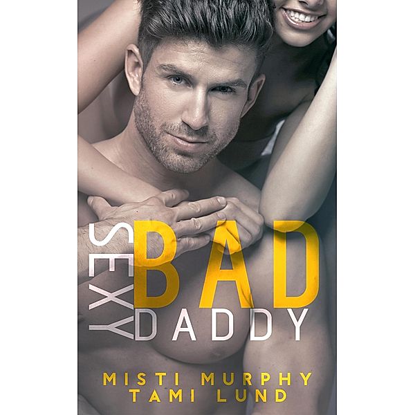 Sexy Bad Daddy (Sexy Bad Series, #2) / Sexy Bad Series, Misti Murphy, Tami Lund