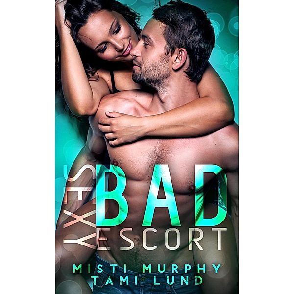 Sexy Bad Escort (Sexy Bad Series, #5) / Sexy Bad Series, Misti Murphy, Tami Lund