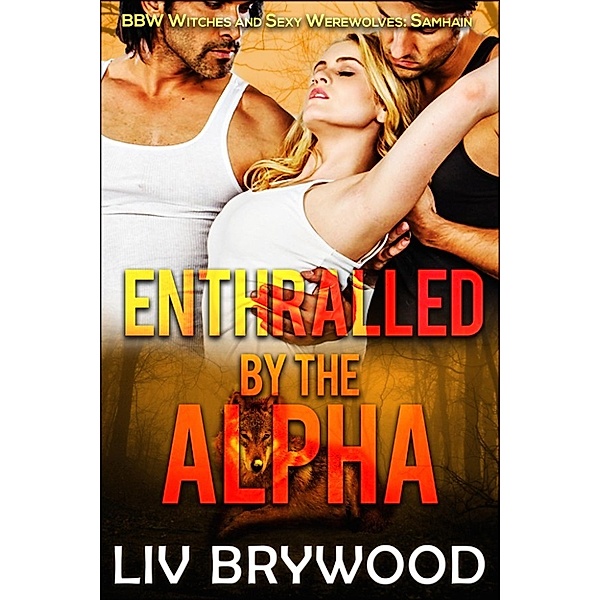Sexy BBW Pagan Holidays: Enthralled by the Alpha (Sexy BBW Pagan Holidays, #5), Liv Brywood