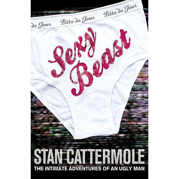 Sexy Beast: The Intimate Adventures of an Ugly Man, Stan Cattermole
