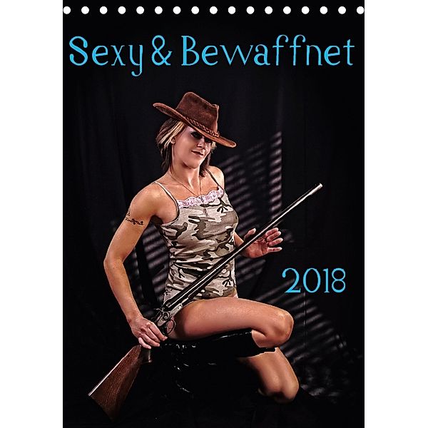 Sexy & Bewaffnet 2018 (Tischkalender 2018 DIN A5 hoch), Stefan Schug