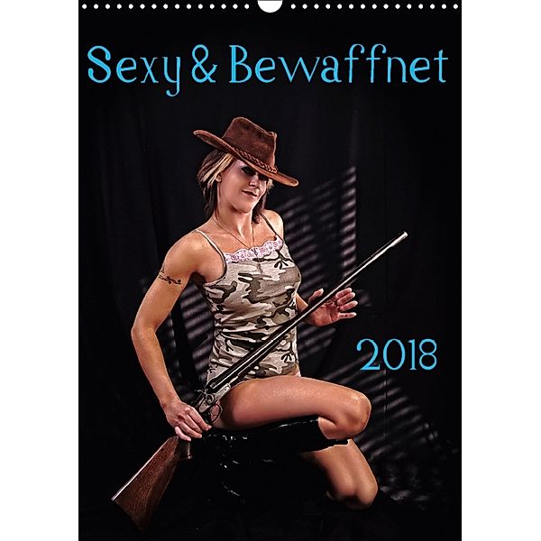Sexy & Bewaffnet 2018 (Wandkalender 2018 DIN A3 hoch), Stefan Schug
