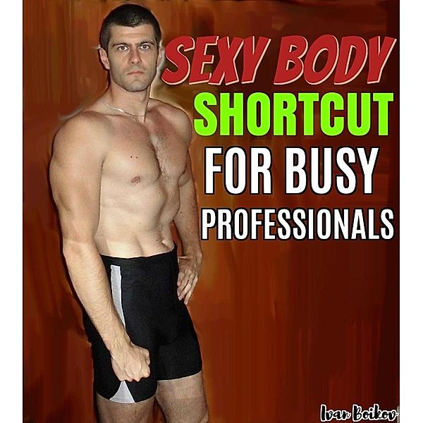 Sexy Body Shortcut For Busy Professionals, Ivan Boikov