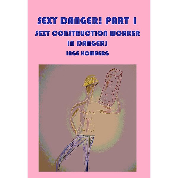 Sexy Danger! Part 1 / Sexy Danger! Bd.1, Inge Homberg