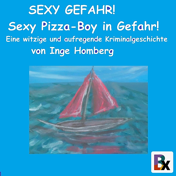 Sexy Gefahr! - 3 - SEXY GEFAHR! Sexy Pizza-Boy in Gefahr!, Inge Homberg