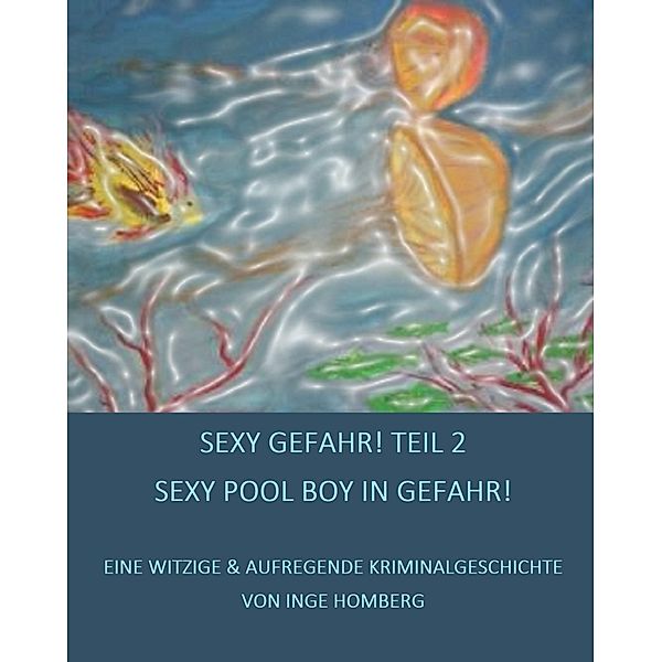 SEXY GEFAHR, TEIL 2! SEXY POOL BOY IN GEFAHR!, Inge Homberg