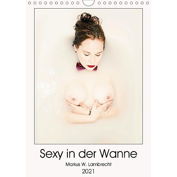 Sexy in der Wanne (Wandkalender 2021 DIN A4 hoch), Markus W. Lambrecht