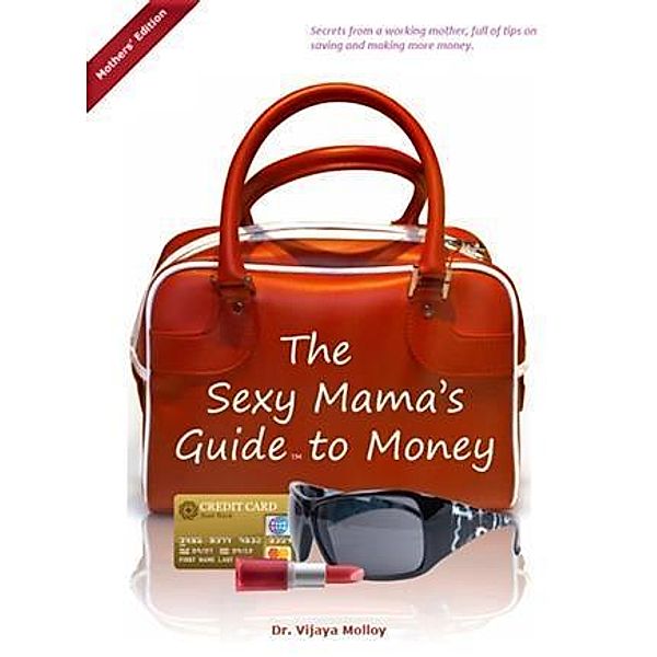 Sexy Mama's Guide to Money (Mothers' Edition), Dr. Vijaya Molloy