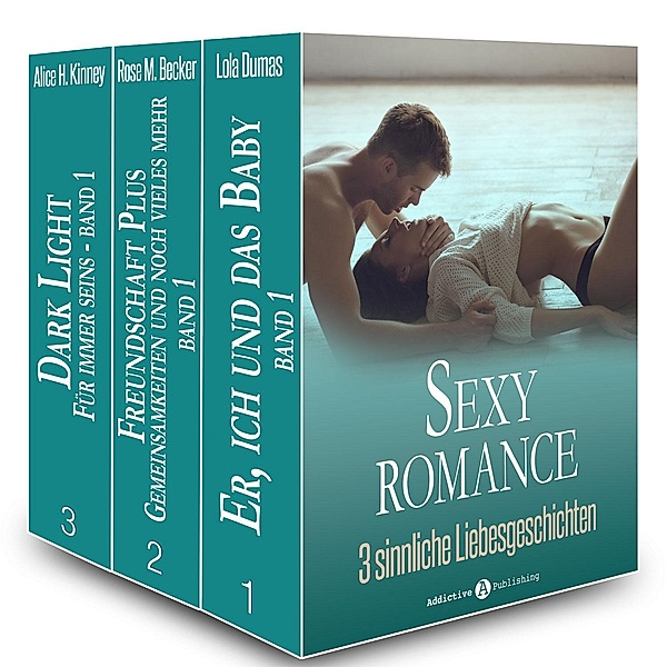 Sexy Romance - 3 sinnliche Liebesgeschichten, Lola Dumas, Rose M. Becker, Alice H. Kinney