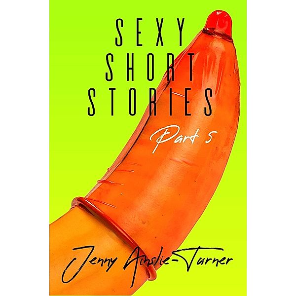 Sexy Short Stories Part 5, Jenny Ainslie-Turner