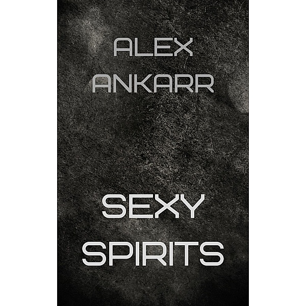 Sexy Spirits, Alex Ankarr