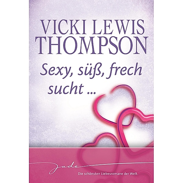 Sexy, süß, frech, sucht ... / JADE, Vicki Lewis Thompson