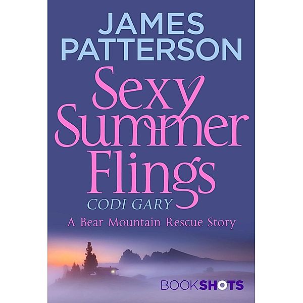 Sexy Summer Flings / Bear Mountain Rescue Series, James Patterson, Codi Gary