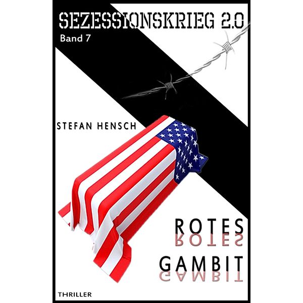 SEZESSIONSKRIEG 2.0 - Band 7: Rotes Gambit, Stefan Hensch