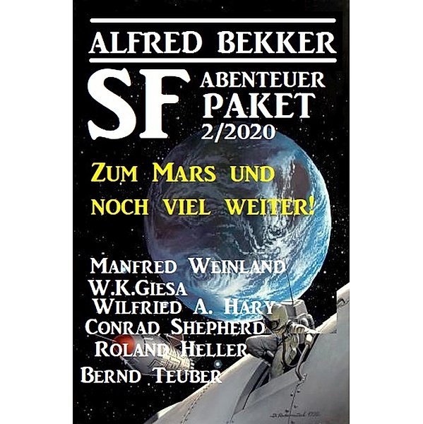 SF-Abenteuer Paket 2/2020 - Zum Mars und noch viel weiter!, Alfred Bekker, Wilfried A. Hary, Conrad Shepherd, Manfred Weinland, W. K. Giesa, Roland Heller, Bernd Teuber