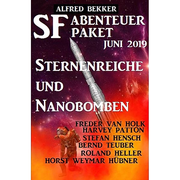 SF Abenteuer Paket Juni 2019 Sternenreiche und Nanobomben, Alfred Bekker, Harvey Patton, Freder van Holk, Horst Weymar Hübner, Stefan Hensch, Bernd Teuber, Roland Heller