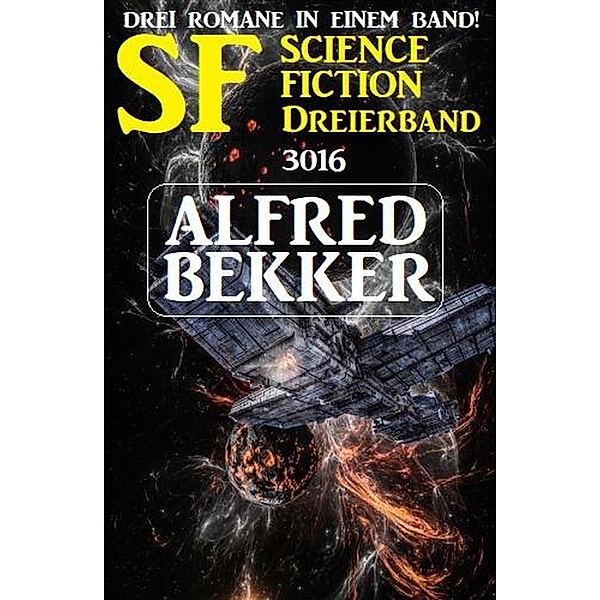 SF Science Fiction Dreierband 3016 - Drei Romane in einem Band, Alfred Bekker