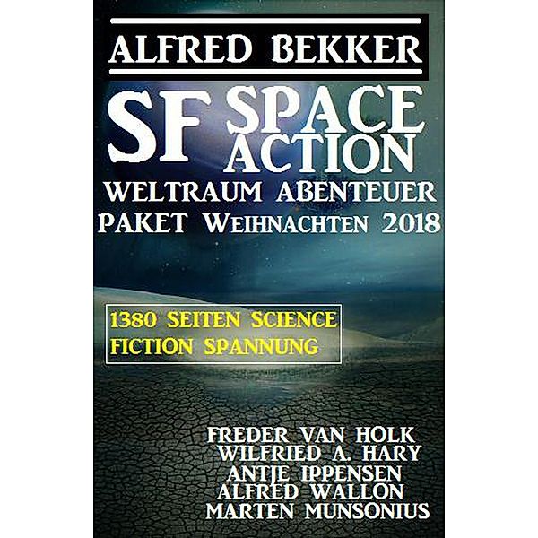 SF Space Action Weltraum Abenteuer Paket Weihnachten 2018, Alfred Bekker, Wilfried A. Hary, Antje Ippensen, Freder van Holk, Alfred Wallon, Marten Munsonius