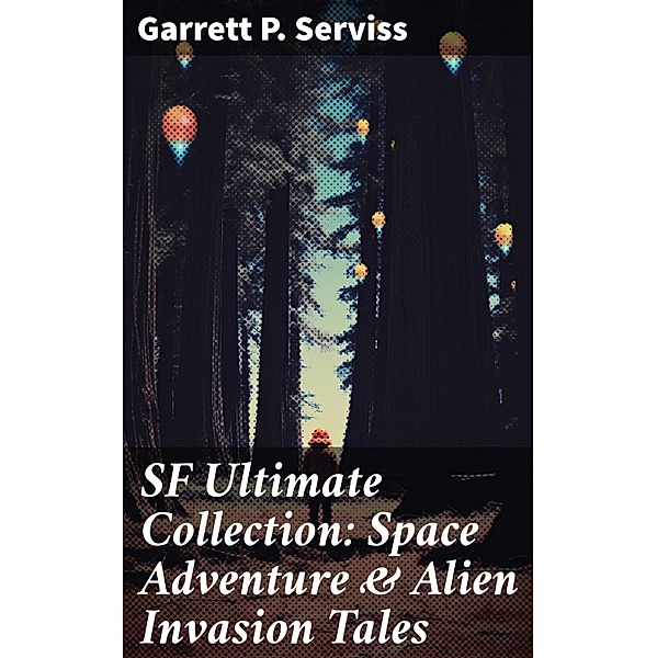 SF Ultimate Collection: Space Adventure & Alien Invasion Tales, Garrett P. Serviss