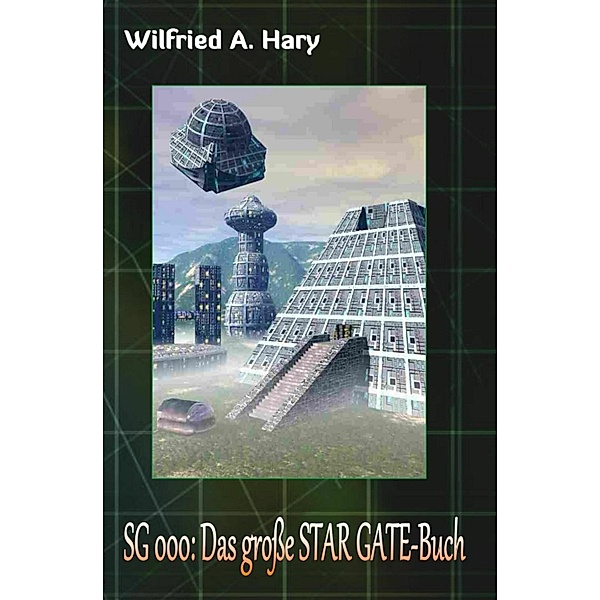 SG 000: Das grosse STAR GATE-Buch, Wilfried A. Hary