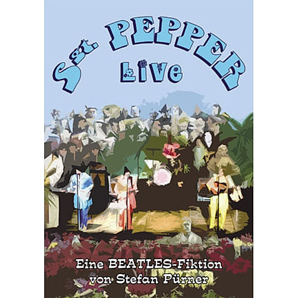 Sgt. Pepper Live - Eine Beatles-Fiktion, Stefan Pürner