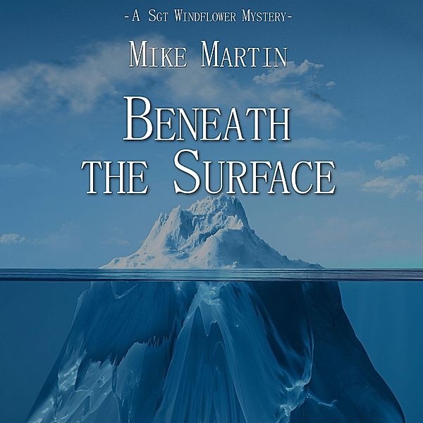 Sgt. Windflower Mystery series - 3 - Beneath the Surface, Mike Martin