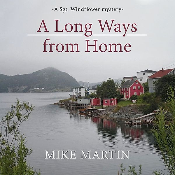 Sgt. Windflower Mystery series - 5 - A Long Ways from Home, Mike Martin