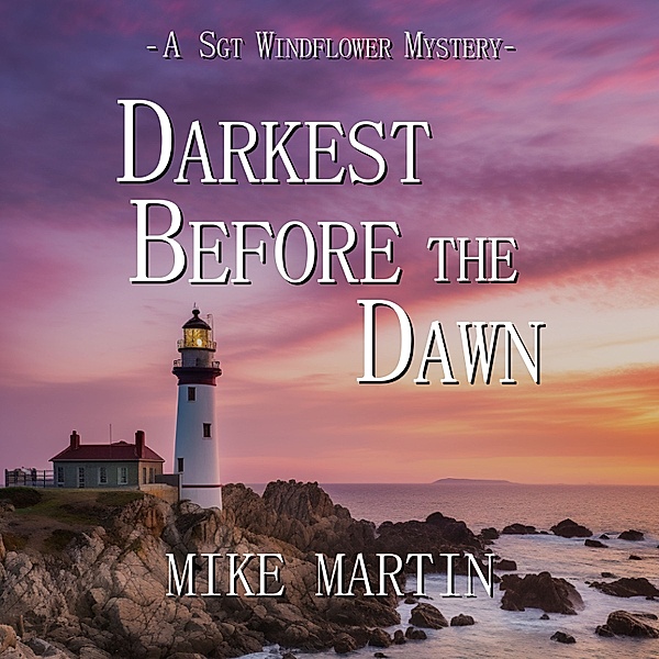 Sgt. Windflower Mystery series - 7 - Darkest Before the Dawn, Mike Martin