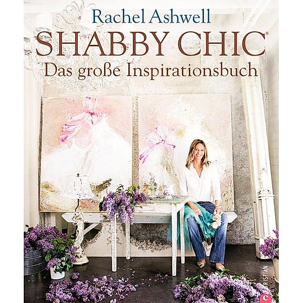 Shabby Chic, Das grosse Inspirationsbuch, Rachel Ashwell