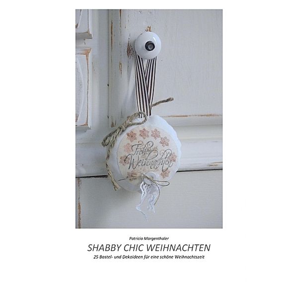 Shabby Chic Weihnachten, Patricia Morgenthaler