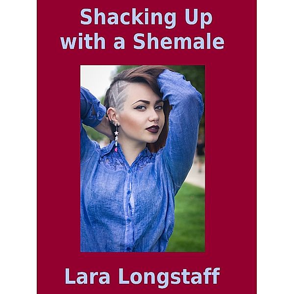 Shacking Up with a Shemale, Lara Longstaff