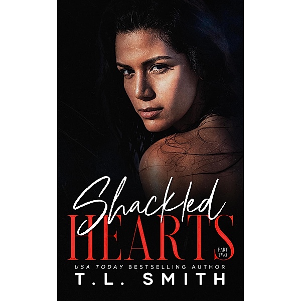 Shackled Hearts (Chained Hearts Duet, #4) / Chained Hearts Duet, T. L Smith