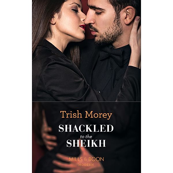 Shackled To The Sheikh / Desert Brothers Bd.4, Trish Morey