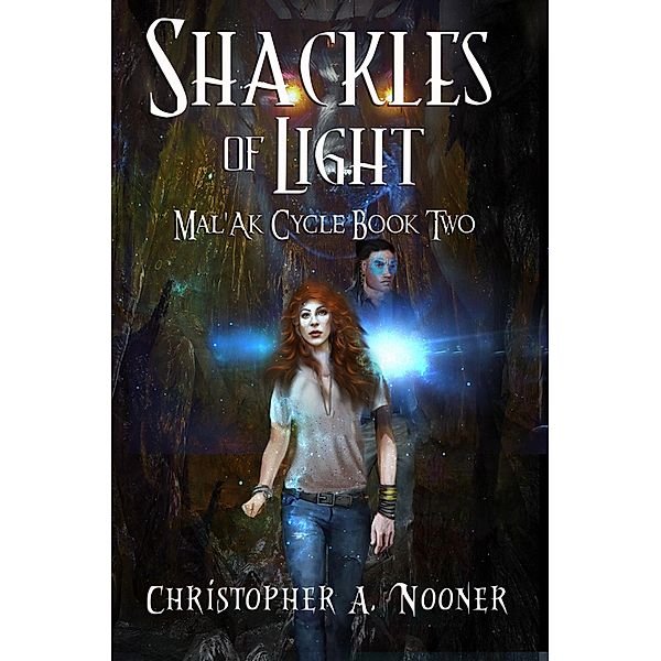 Shackles of Light (Mal'Ak Cycle, #2) / Mal'Ak Cycle, Christopher A. Nooner