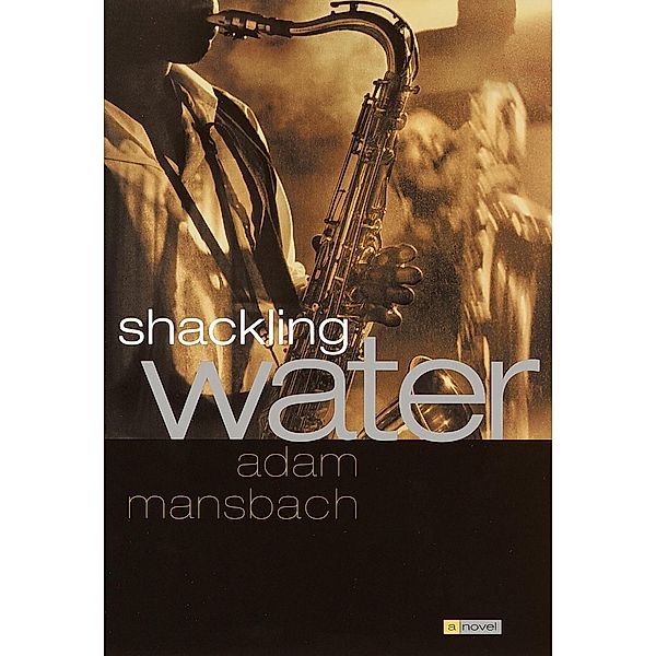 Shackling Water, Adam Mansbach