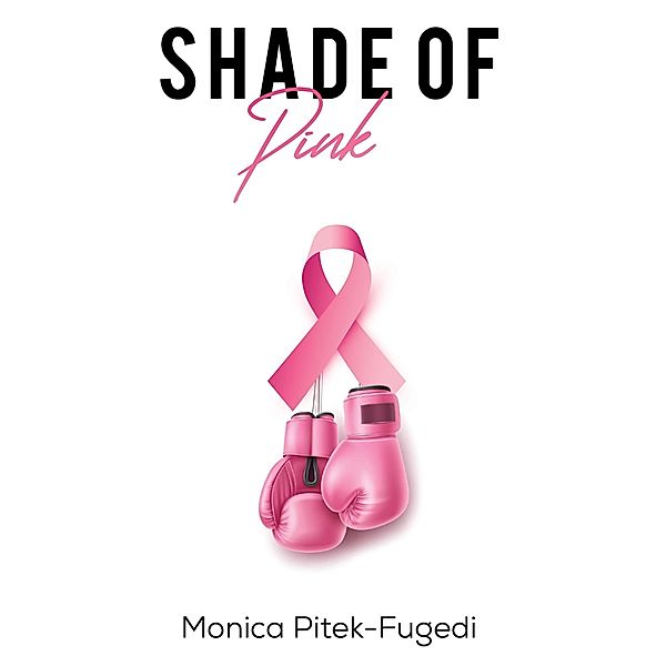 Shade of Pink / Austin Macauley Publishers, Monica Pitek-Fugedi