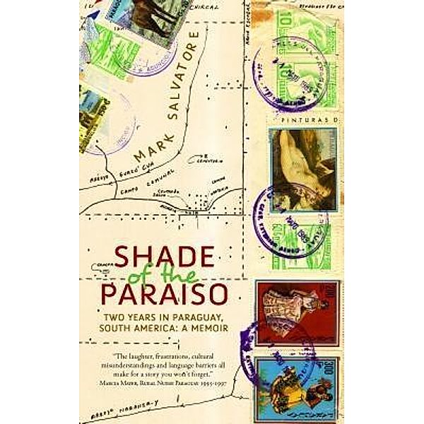 Shade of the Paraiso: Two Years in Paraguay, South America / Vine Leaves Press, Mark Salvatore