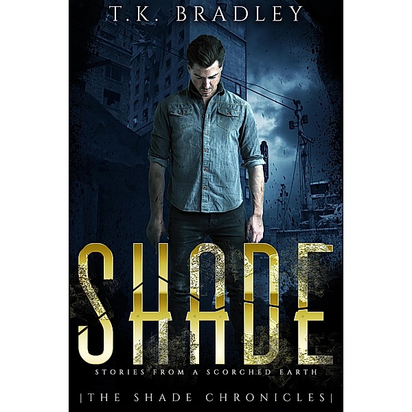 Shade: Stories From a Scorched Earth (The Shade Chronicles, #1.5) / The Shade Chronicles, T. K. Bradley