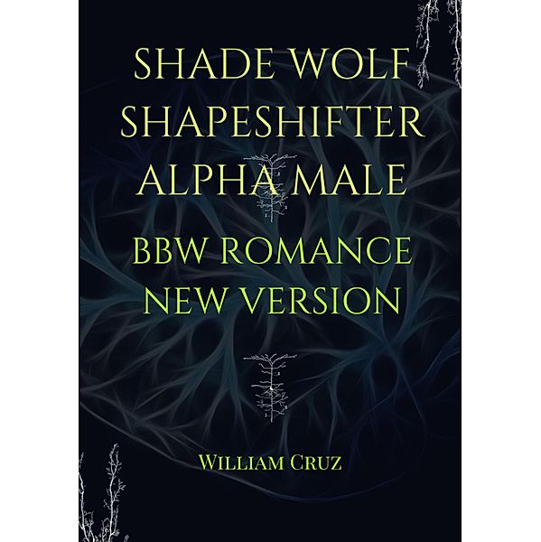 Shade Wolf Shapeshifter Alpha Male Bbw Romance New Version, William Cruz